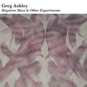 Greg Ashley - Requiem Mass & Other Experiments (LP, Album)