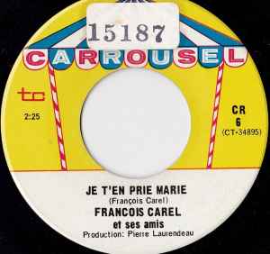Francois Carel Et Ses Amis - Je T'en Prie Marie / Je Me Fous De Tout (7", Single)